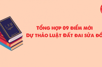 Tổng hợp 09 điểm mới tại Dự thảo Luật Đất đai sửa đổi