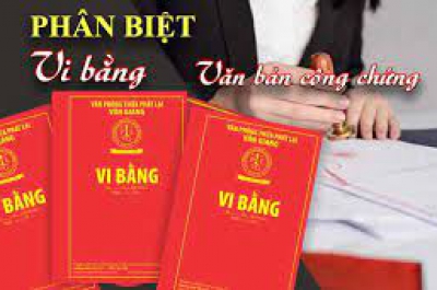 Hiểu sao cho đúng bản chất pháp lý của vi bằng? So sánh với văn bản Công chứng