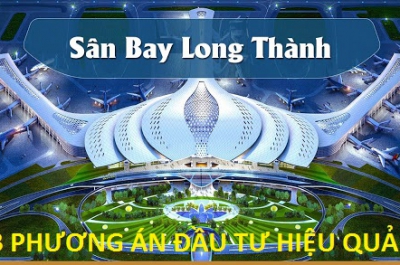 3 Phương án đầu tư Sân Bay LONG THÀNH. Phương án nào tốt nhất?
